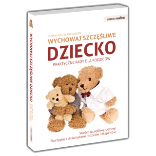 Wychowaj szczęśliwe dziecko Praktyczne porady dla rodziców Wychowaj szczęśliwe dziecko Praktyczne porady dla rodziców