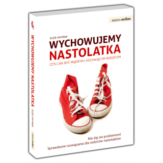 Wychowujemy nastolatka, czyli jak być mądrym i kochającym rodzicem Wychowujemy nastolatka, czyli jak być mądrym i kochającym rodzicem