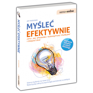 Myśleć efektywnie czyli jak sprawniej rozwiązywać problemy i osiągać cele Myśleć efektywnie czyli jak sprawniej rozwiązywać problemy i osiągać cele