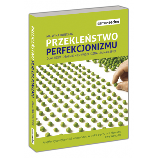Przekleństwo perfekcjonizmu. Dlaczego idealnie nie zawsze oznacza najlepiej Przekleństwo perfekcjonizmu. Dlaczego idealnie nie zawsze oznacza najlepiej